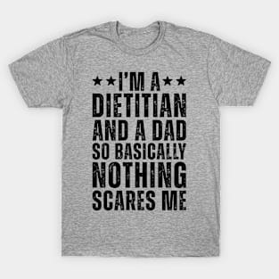 I'M A Dietitian And A Dad So Basically Nothing Scares Me T-Shirt